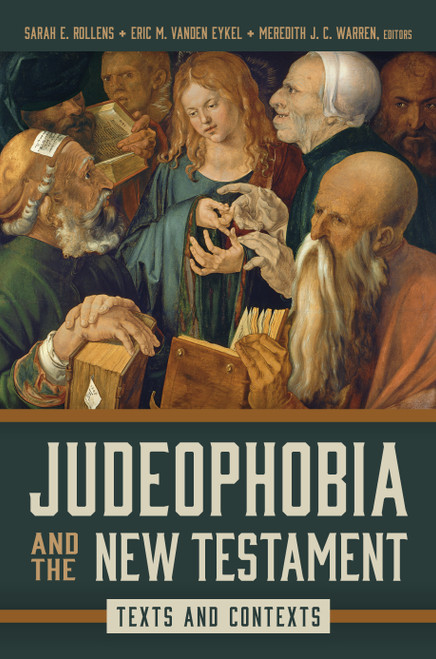 Judeophobia and the New Testament (Texts and Contexts) by Sarah E. Rollens, Eric M. Vanden Eykel, Meredith J. C. Warren, 9780802882882