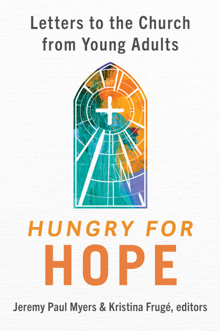Hungry for Hope (Letters to the Church from Young Adults) by Jeremy Paul Myers, Kristina Frugé, 9780802885524