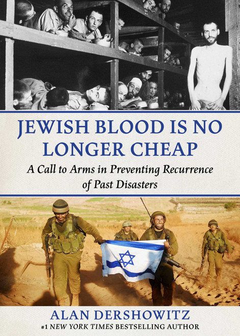 Jewish Blood Is No Longer Cheap (A Call to Arms in Preventing Recurrence of Past Disasters) by Alan Dershowitz, 9781510786837