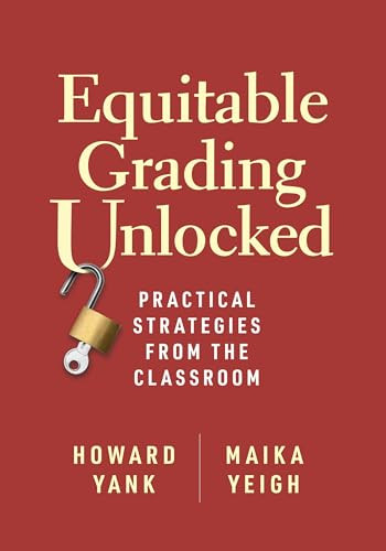 Equitable Grading Unlocked (Practical Strategies from the Classroom) by Howard Yank, Maika Yeigh, 9781416634058