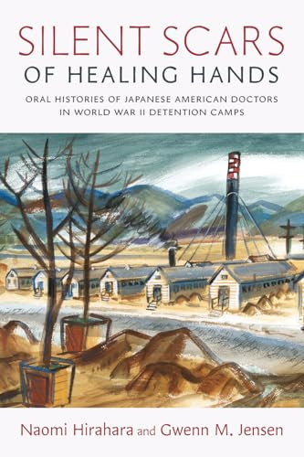 Silent Scars of Healing Hands (Oral Histories of Japanese American Doctors in World War II Detention Camps) by Naomi Hirahara, Gwen M. Jensen, 9781429006033