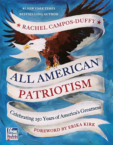All American Patriotism (Celebrating 250 Years of America's Greatness) by Rachel Campos-Duffy, 9780063515277
