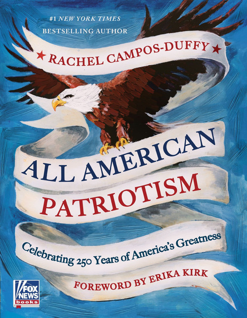 All American Patriotism (Celebrating 250 Years of America's Greatness) by Rachel Campos-Duffy, 9780063515277