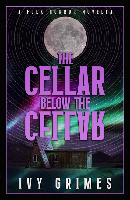 The Cellar Below the Cellar (A Folk Horror Novella) by Ivy Grimes, 9781955765411