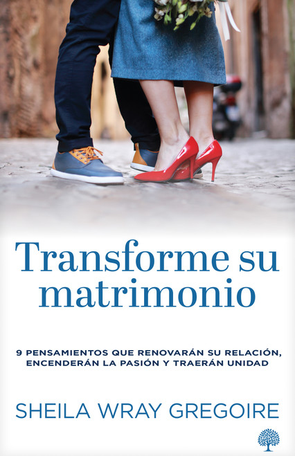Transforme su matrimonio (9 pensamientos que renovarán su relación, encenderán la pasión y traerán unidad) (Spanish Edition) by Sheila Wray Gregoire, 9781966427315