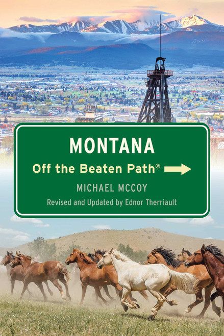 Montana Off the Beaten Path® by Ednor Therriault, Michael Dalton McCoy, 9781493093106