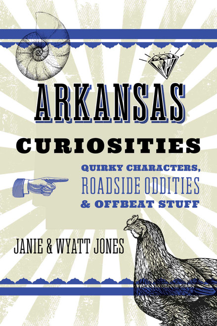 Arkansas Curiosities (Quirky Characters, Roadside Oddities & Other Offbeat Stuff) - 9781493093649 by Janie Jones, Wyatt Jones