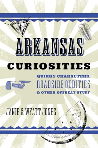 Arkansas Curiosities (Quirky Characters, Roadside Oddities & Other Offbeat Stuff) - 9781493093649 by Janie Jones, Wyatt Jones