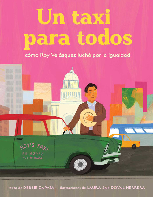 taxi para todos: cómo Roy Velásquez luchó por la igualdad (A Taxi for Everyone) (Spanish Edition) by Debbie Zapata, Laura Sandoval Herrera, 9781499817324