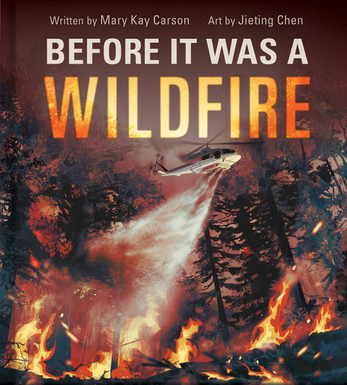 Before It Was a Wildfire (A Nonfiction Earth Science Picture Book with Double Gatefold for Kids) by Mary Kay Carson, Jieting Chen, 9781499819007