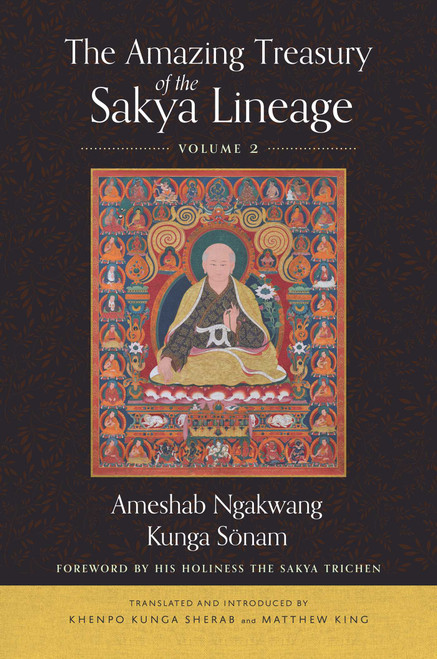 The Amazing Treasury of the Sakya Lineage (Volume 2) by Ameshab Ngakwang Kunga Sonam, Khenpo Kunga Sherab, Matthew King, 9781614299479