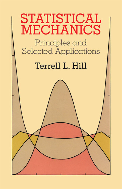 Statistical Mechanics (Principles and Selected Applications) by Terrell L. Hill, 9780486653907