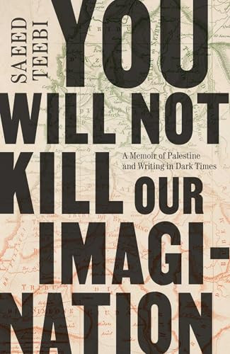 You Will Not Kill Our Imagination (A Memoir of Palestine and Writing in Dark Times) - 9781668084687 by Saeed Teebi