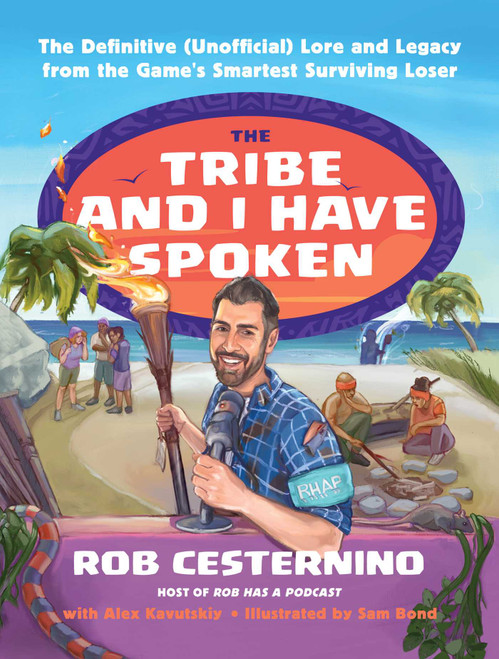 The Tribe and I Have Spoken (The Definitive (Unofficial) Lore and Legacy from the Game's Smartest Surviving Loser) by Rob Cesternino, 9781668087473
