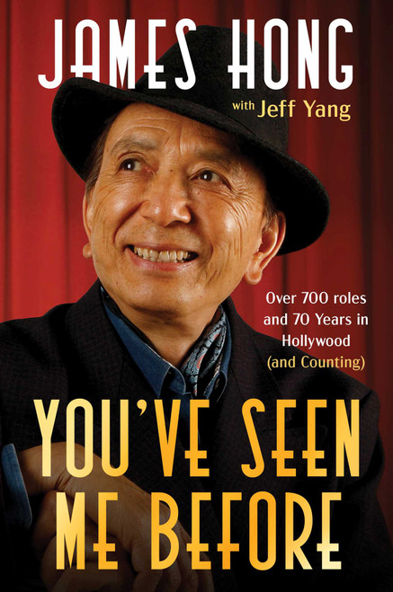 You've Seen Me Before (Over 700 roles and 70 Years in Hollywood (And Counting)) by James Hong, Jeff Yang, 9781668099308