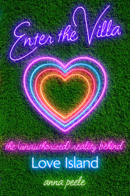 Enter the Villa (The (Unauthorized) Reality Behind Love Island) by Anna Peele, 9781668205594