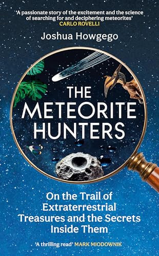 The Meteorite Hunters (On the Trail of Extraterrestrial Treasures and the Secrets Inside Them) by Joshua Howgego, 9781836431275