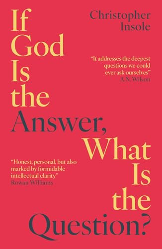 If God Is the Answer, What Is the Question? by Christopher Insole, 9781836432159