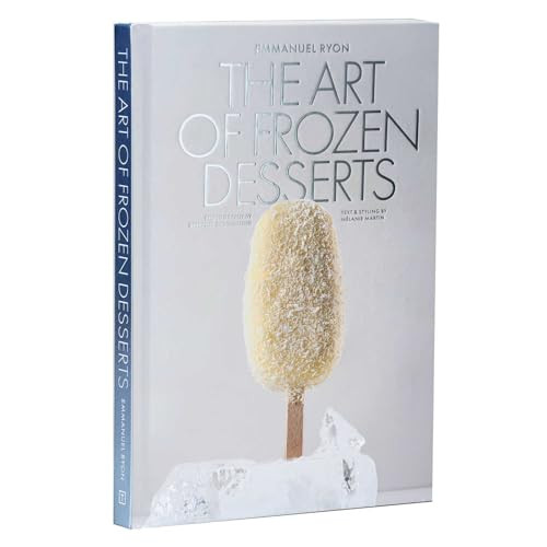 The Art of Frozen Desserts (Ice Cream, Sorbets, Cakes, Macarons, Popsicles, & More) by Emmanuel Ryon, Anne-Sophie Pic, Pierre Hermé, 9781962098380