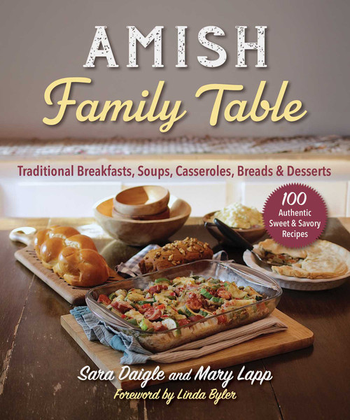 Amish Family Table (Traditional Breakfasts, Soups, Casseroles, Breads & Desserts) by Sara Daigle, Linda Byler, Mary Lapp, Suzanne Jantzi, 9781964219042