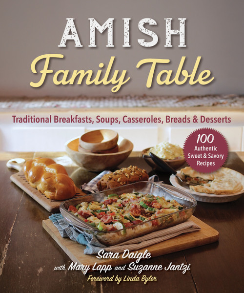 Amish Family Table (Traditional Breakfasts, Soups, Casseroles, Breads & Desserts) by Sara Daigle, Linda Byler, Mary Lapp, Suzanne Jantzi, 9781964219042