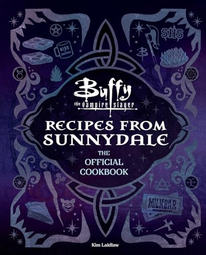 Buffy the Vampire Slayer: Recipes from Sunnydale (Sink Your Teeth Into the Hellmouth's Tastiest Bites) by Kim Laidlaw, 9798337401492