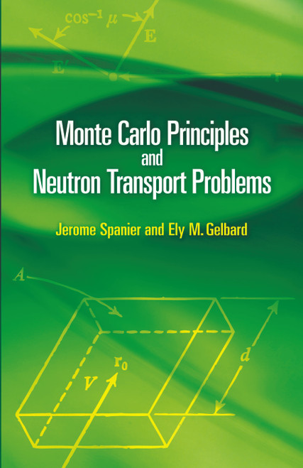 Monte Carlo Principles and Neutron Transport Problems by Jerome Spanier, Ely M. Gelbard, 9780486462936