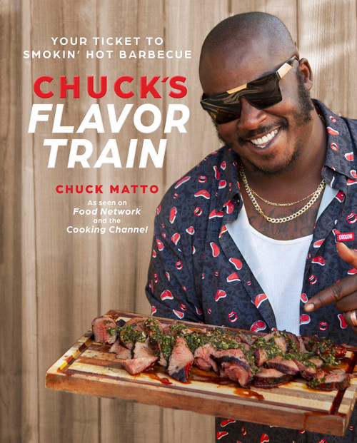 Chuck's Flavor Train (Your Ticket to Smokin' Hot Barbecue) by Chuck Matto, 9798886743692