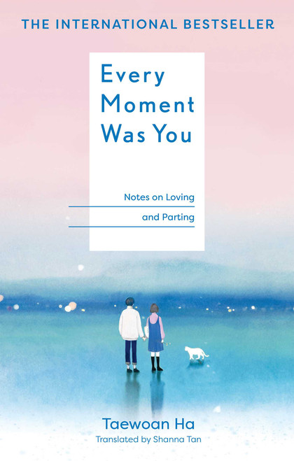 Every Moment Was You (Notes on Loving and Parting) by Taewoan Ha, Shanna Tan, 9798887622033