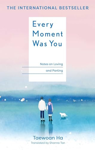 Every Moment Was You (Notes on Loving and Parting) by Taewoan Ha, Shanna Tan, 9798887622033