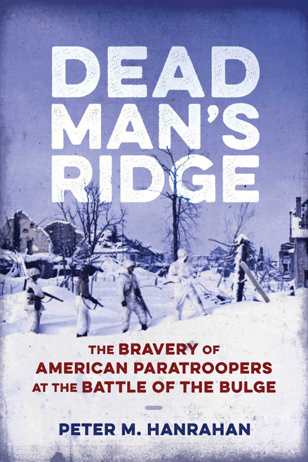 Dead Man's Ridge (The Bravery of American Paratroopers at the Battle of the Bulge) by Peter Hanrahan, 9780811778190