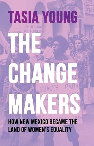 The Changemakers (How New Mexico Became the Land of Women's Equality) by Tasia Young, 9780826369857