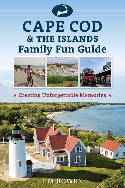 Cape Cod & the Islands Family Fun Guide (Creating Unforgettable Memories) by Jim Bowen, 9781493092048