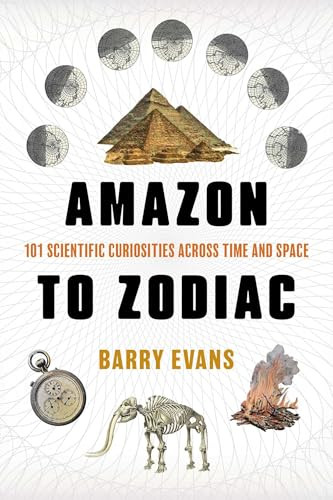 Amazon to Zodiac (101 Scientific Curiosities Across Time and Space) by Barry Evans, 9781493095582