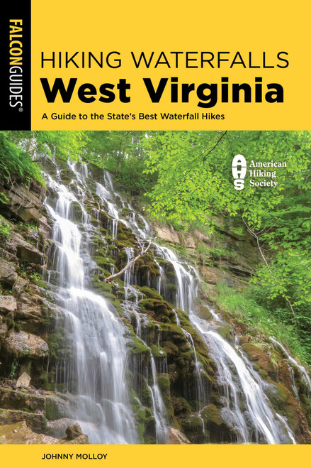 Hiking Waterfalls West Virginia (A Guide to the State's Best Waterfall Hikes) by Johnny Molloy, 9781493095988