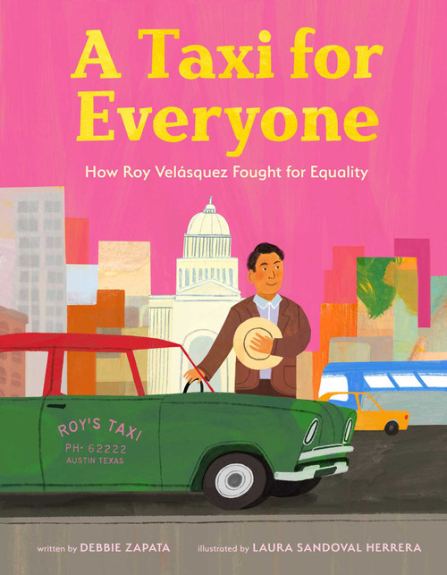 A Taxi for Everyone (How Roy Velásquez Fought for Equality (A Nonfiction History Picture Book for Kids)) by Debbie Zapata, Laura Sandoval Herrera, 9781499817003