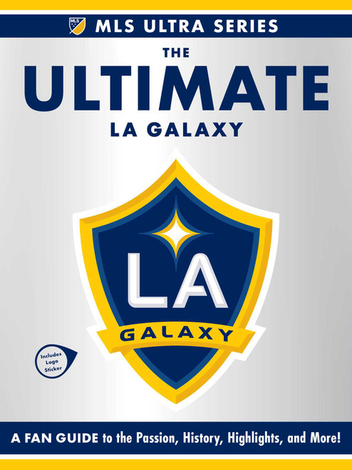 The Ultimate LA Galaxy (A Fan Guide to the Passion, History, Highlights, and More!) by Adams Media, 9781507224519