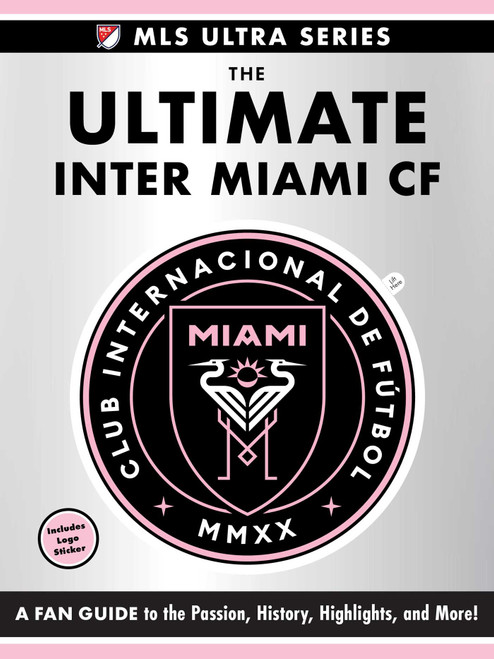 The Ultimate Inter Miami CF (A Fan Guide to the Passion, History, Highlights, and More!) by Adams Media, 9781507224557