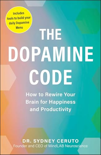 The Dopamine Code (How to Rewire Your Brain for Happiness and Productivity) by Sydney Ceruto, 9781507226117