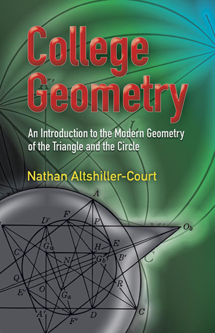 College Geometry (An Introduction to the Modern Geometry of the Triangle and the Circle) by Nathan Altshiller-Court, 9780486458052