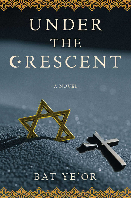 Under the Crescent (A Novel) by Bat Ye'Or, 9781510784987
