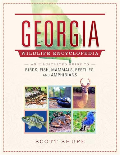 Georgia Wildlife Encyclopedia (An Illustrated Guide to Birds, Fish, Mammals, Reptiles, and Amphibians) by Scott Shupe, 9781510785755