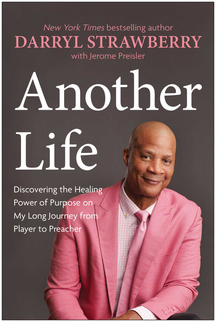 Another Life (Discovering the Healing Power of Purpose on My Long Journey from Player to Preacher) by Darryl Strawberry, Jerome Preisler, 9781637748848