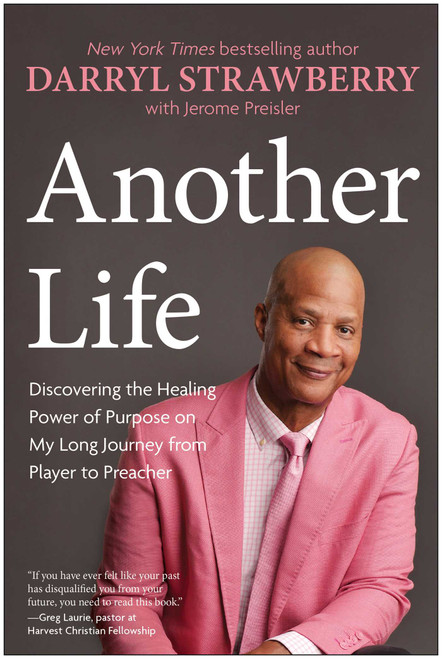 Another Life (Discovering the Healing Power of Purpose on My Long Journey from Player to Preacher) by Darryl Strawberry, Jerome Preisler, 9781637748848