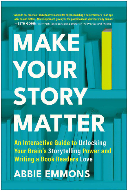 Make Your Story Matter (An Interactive Guide to Unlocking Your Brain's Storytelling Power and Writing a Book Readers Love) by Abbie Emmons, 9781637748909