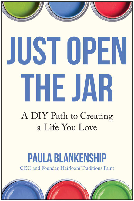 Just Open the Jar (A DIY Path to Creating a Life You Love) by Paula Blankenship, 9781637749081