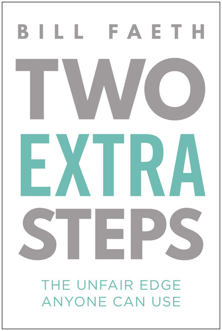 Two Extra Steps (The Unfair Edge Anyone Can Use) by Bill Faeth, 9781637749166