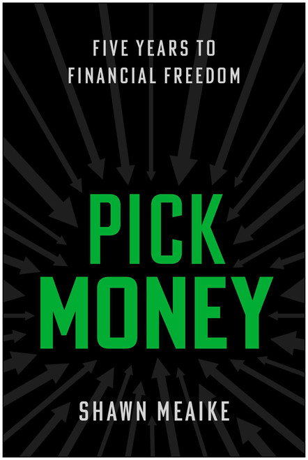 Pick Money (Five Years to Financial Freedom) by Shawn Meaike, 9781637749203