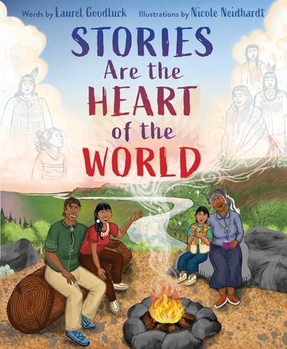 Stories Are the Heart of the World by Laurel Goodluck, Nicole Neidhardt, 9781665948944