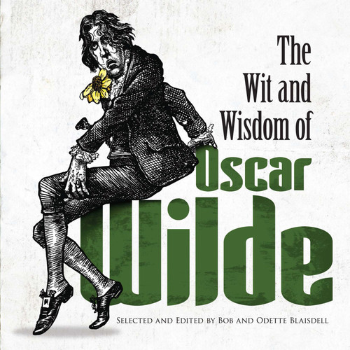 The Wit and Wisdom of Oscar Wilde by Oscar Wilde, Bob Blaisdell, 9780486480923